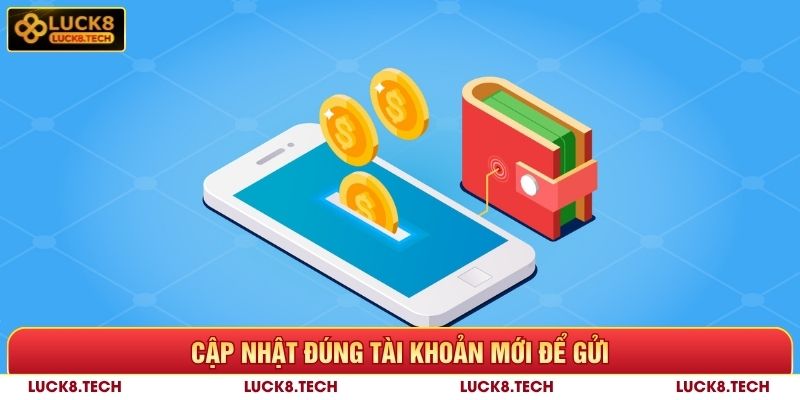 Nạp Tiền Luck8 - Hướng Dẫn Thực Hiện Và Giải Đáp Thắc Mắc 10 Cập nhật đúng tài khoản để nạp tiền Luck8