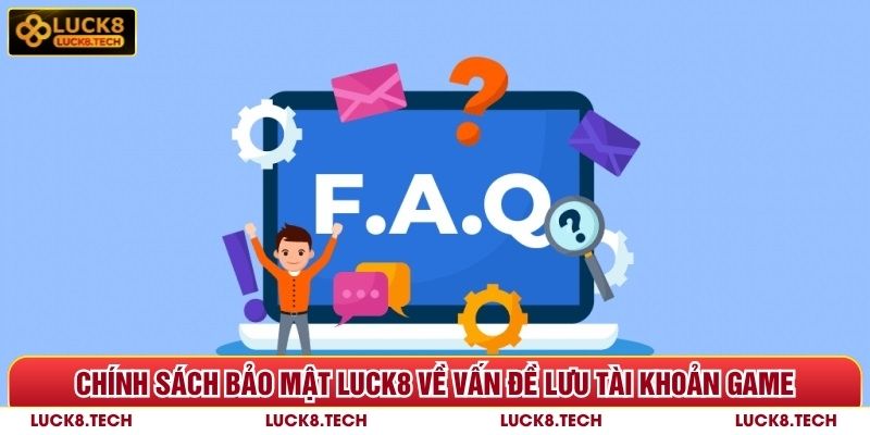 Chính Sách Bảo Mật Luck8 - 3 Quy Định Quan Trọng Cần Lưu Ý 6 Chính sách bảo mật Luck8 về vấn đề lưu tài khoản game