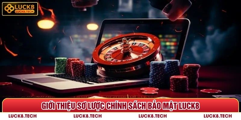 Chính Sách Bảo Mật Luck8 - 3 Quy Định Quan Trọng Cần Lưu Ý 4 Giới thiệu sơ lược chính sách bảo mật Luck8