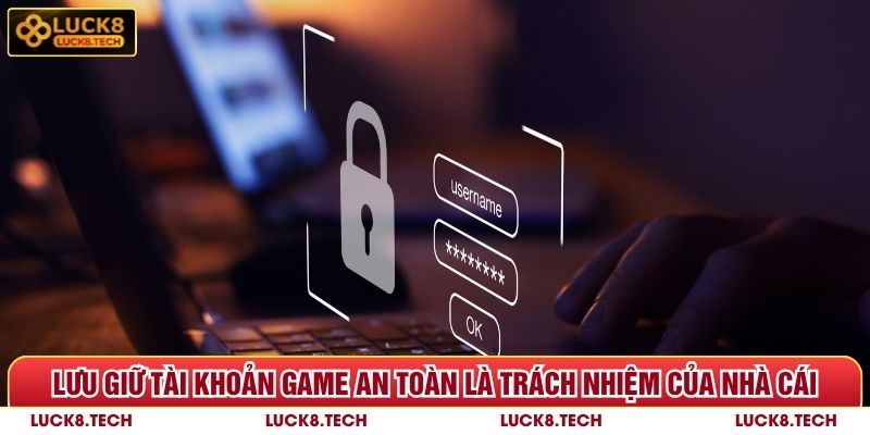 Chính Sách Bảo Mật Luck8 - 3 Quy Định Quan Trọng Cần Lưu Ý 5 Lưu giữ tài khoản game an toàn là trách nhiệm của Luck8