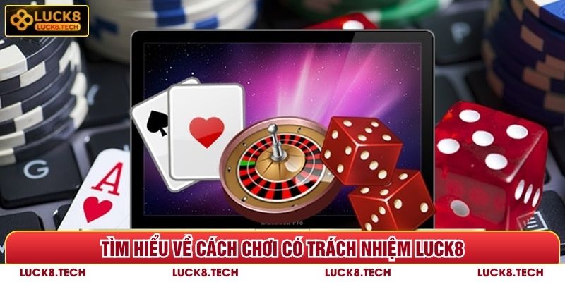 Chơi Có Trách Nhiệm Luck8 - 5 Câu Hỏi Cần Giải Đáp 4 Tìm hiểu về cách chơi có trách nhiệm Luck8