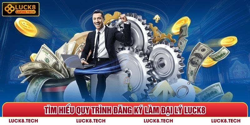 Đại Lý Luck8 - Nhận Tỷ Lệ Hoa Hồng Hấp Dẫn Lên Đến 55% 4 Tìm hiểu quy trình đăng ký làm đại lý Luck8