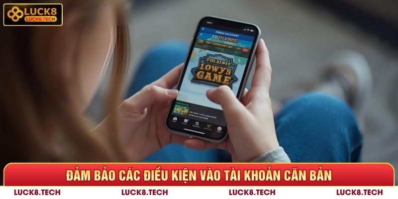 Đăng Nhập LUCK8 Đơn Giản 10 Giây Nhận Ưu Đãi Hot 8 Đảm bảo các điều kiện vào tài khoản Luck8 căn bản