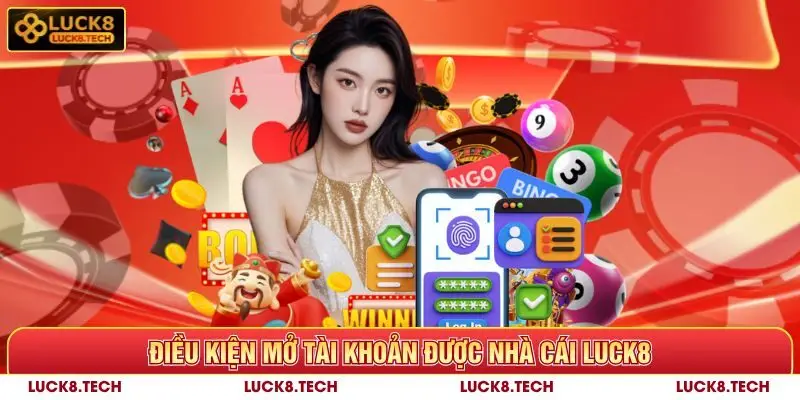 Luck8 ☀️ Thương Hiệu Uy Tín, Đa Dạng Trò Chơi Hấp Dẫn 14 Điều kiện mở tài khoản Luck8