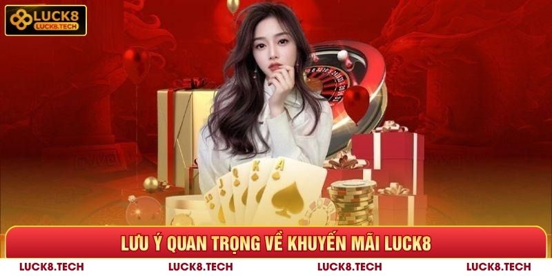 Khuyến Mãi Luck8 - Giới Thiệu Những Ưu Đãi Cực Hot 7 Lưu ý quan trọng về khuyến mãi Luck8